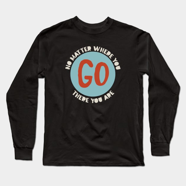 Cowboy Quote No Matter Where You Go There You Are Long Sleeve T-Shirt by whyitsme